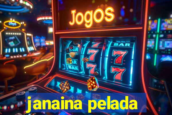 janaina pelada